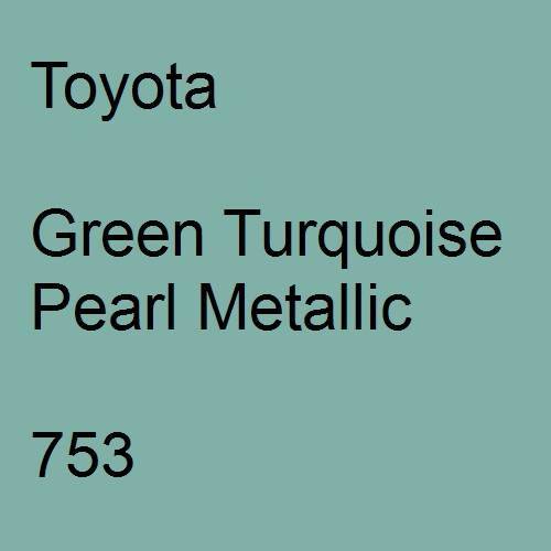 Toyota, Green Turquoise Pearl Metallic, 753.